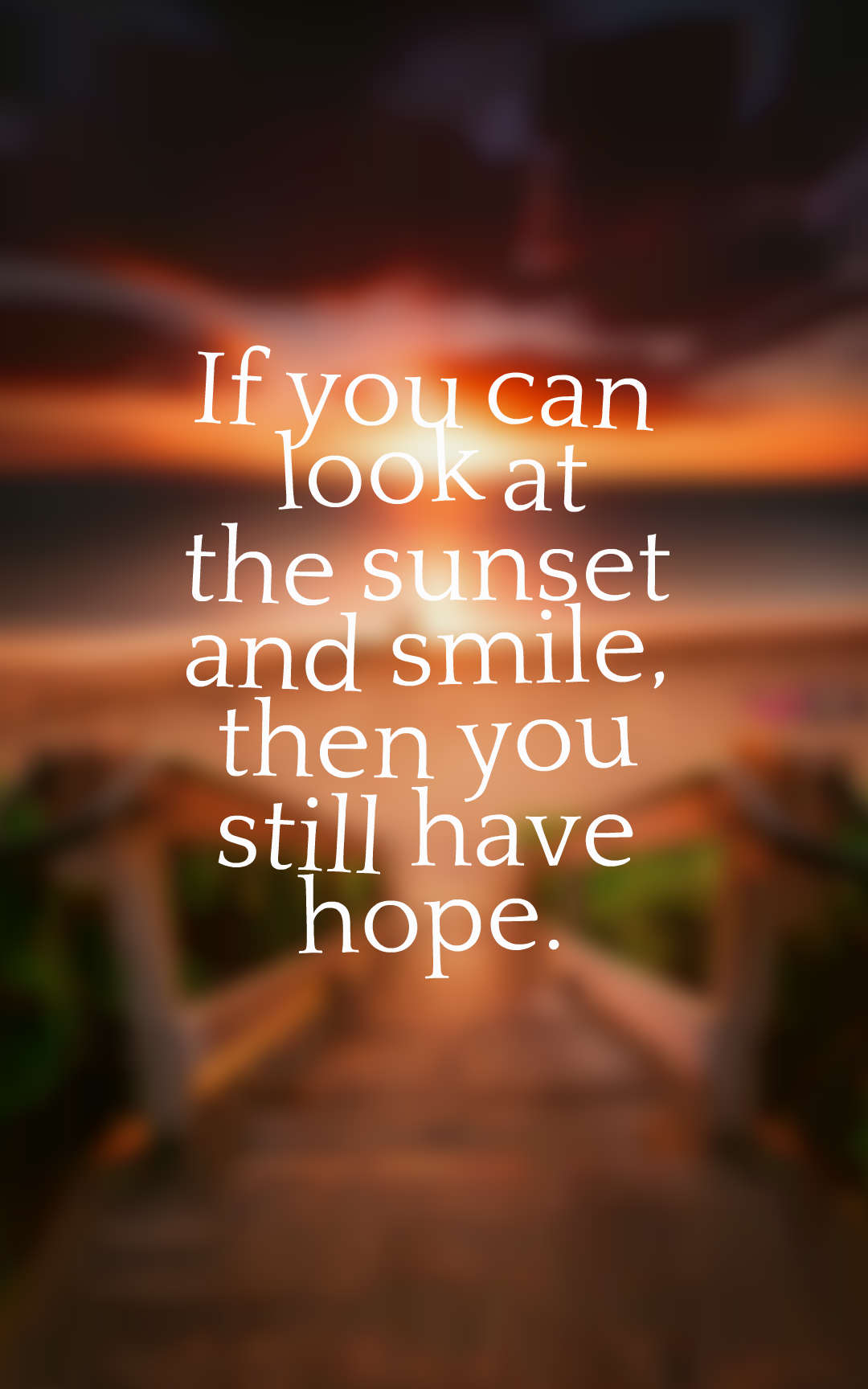 if you can look at the sunset and smile, then you still have