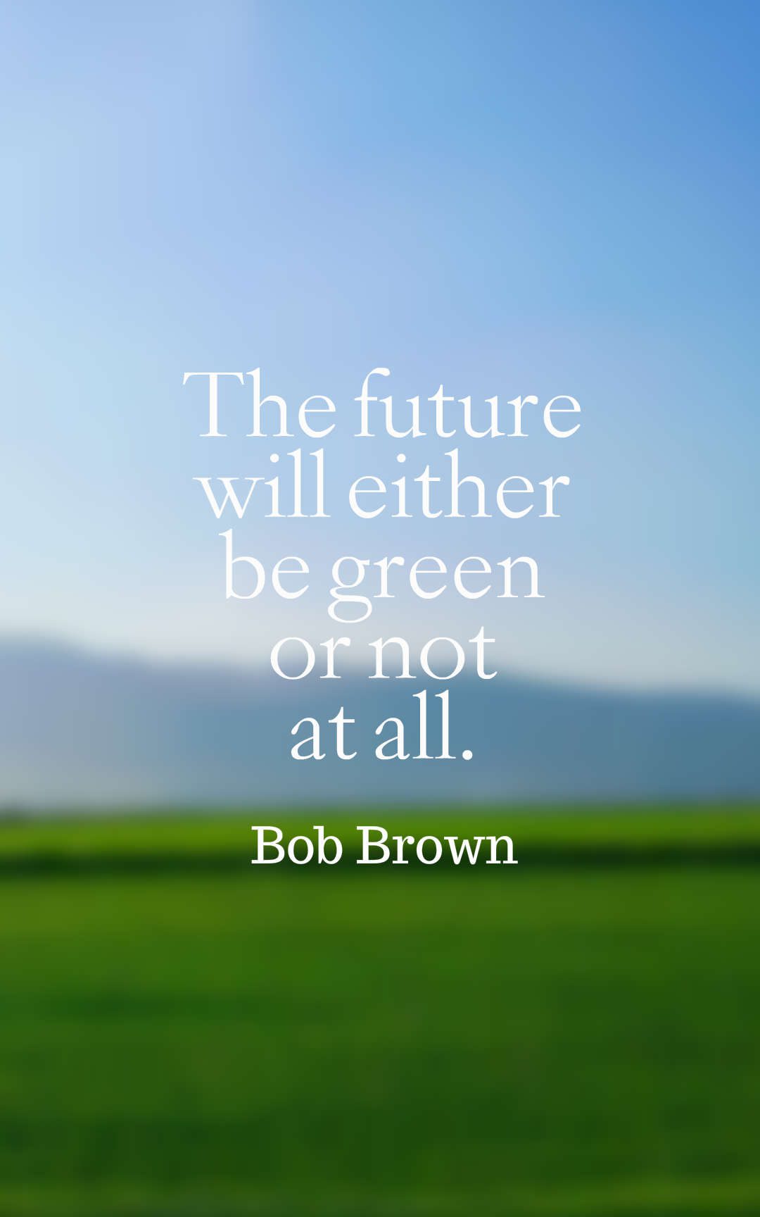 The future will either be green or not at all.