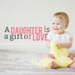 A daughter is a gift of love.