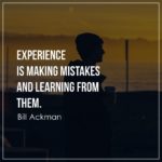 Experience is making mistakes and learning from them.