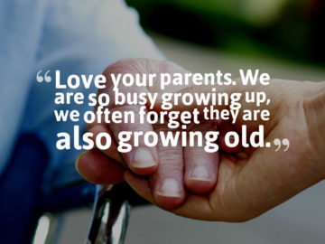Love your parents. We are so busy growing up, we often forget they are also growing old.