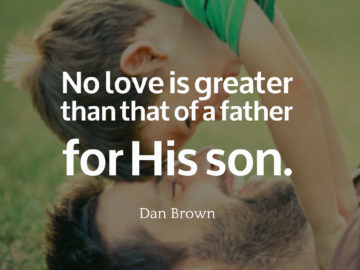 No love is greater than that of a father for His son.