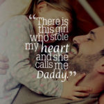 There is this girl who stole my heart and she calls me Daddy.