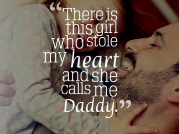 There is this girl who stole my heart and she calls me Daddy.