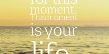 Be happy for this moment. This moment is your life.