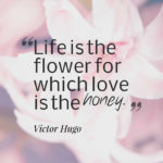 Life is the flower for which love is the honey.