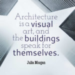 Architecture is a visual art, and the buildings speak for themselves.