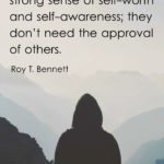 Strong people have a strong sense of self-worth and self-awareness they don’t need the approval of others.