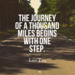 The journey of a thousand miles begins with one step.