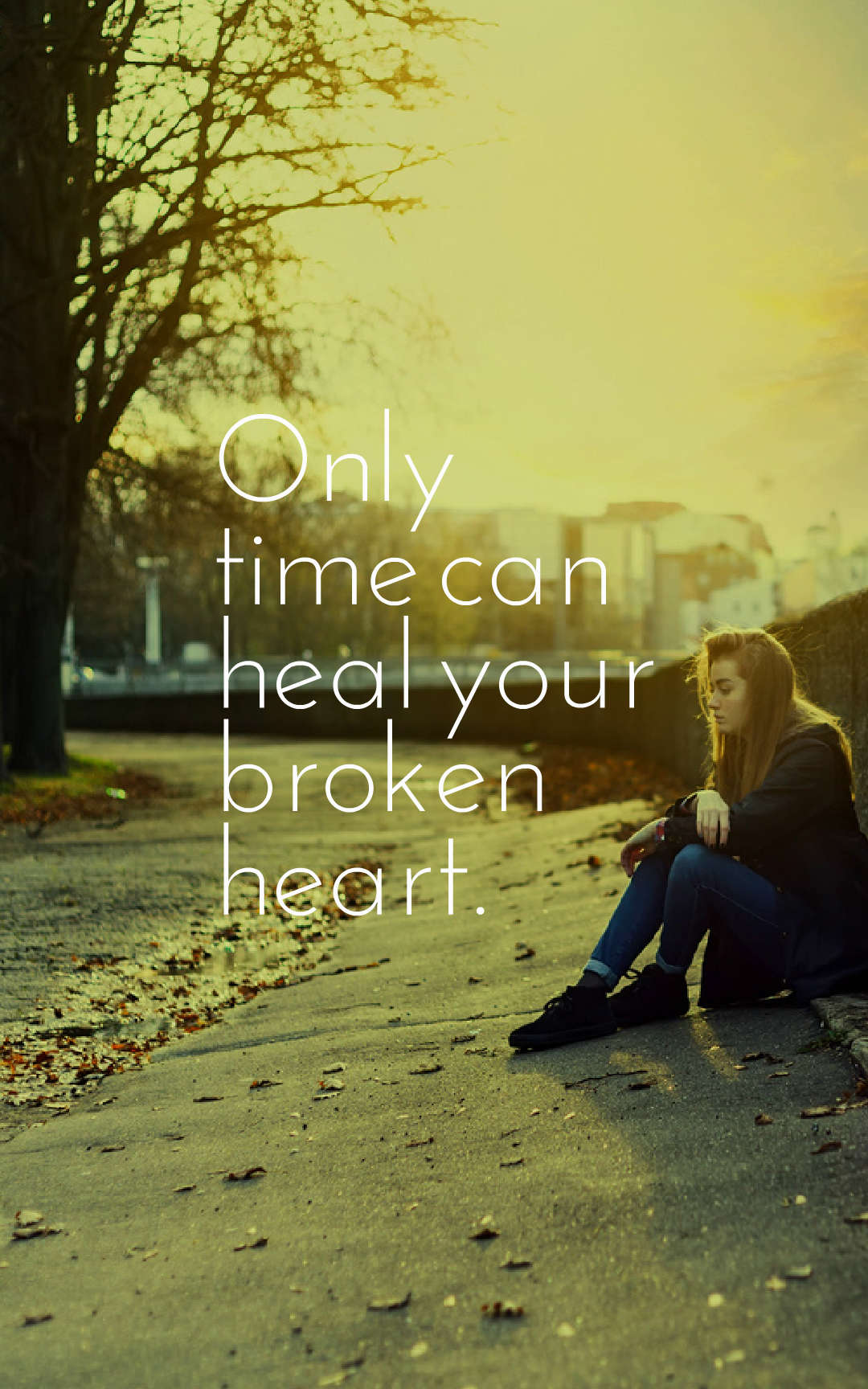 Only time can heal your broken heart.
