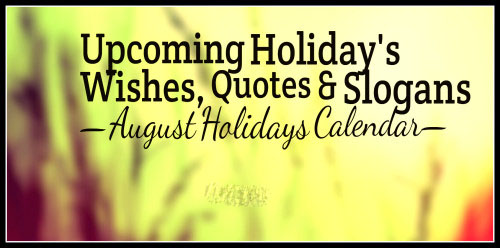 August’s – Major Holidays Quotes, Wishes and Slogans Calendar