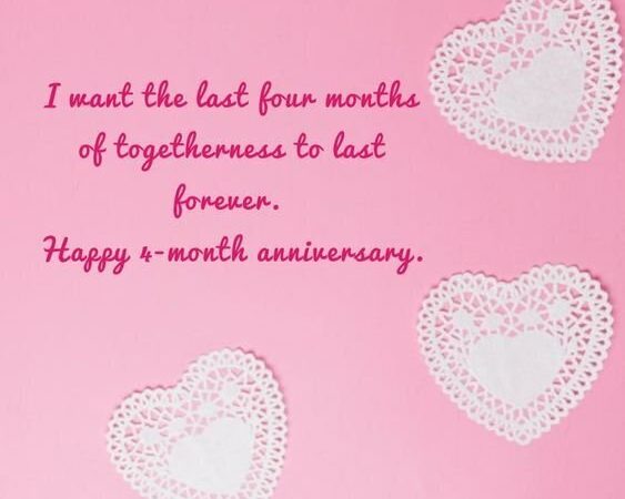 60 Amazing 4 Month Anniversary Messages, Quotes, And Wishes