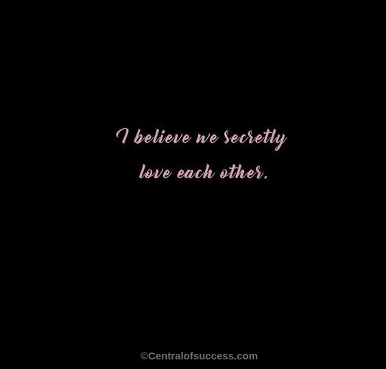 Secretly quotes about loving someone 25 Sweet